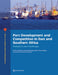 Port Development and Competition in East and Southern Africa: Prospects and Challenges by Martin Humphreys