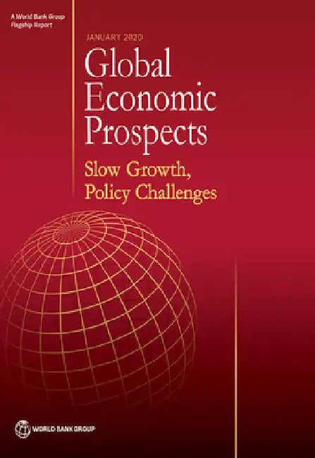Global Economic Prospects, January 2020: Slow Growth, Policy Challenges by World Bank