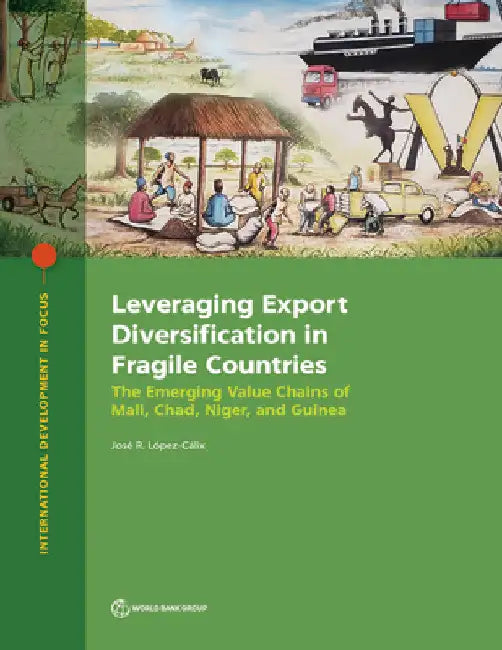 Leveraging Export Diversification in Fragile Countries: The Emerging Value Chains of Mali, Chad, Niger, and Guinea by José López-Cálix