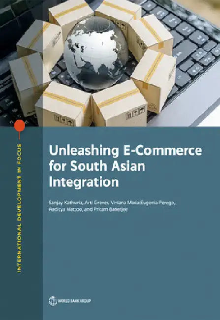 Unleashing E-Commerce for South Asian Integration by Sanjay Kathuria
