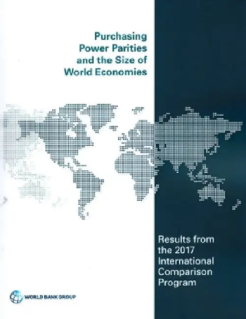 Purchasing Power Parities and the Size of World Economies: Results from the 2017 International Comparison Program by World Bank Group