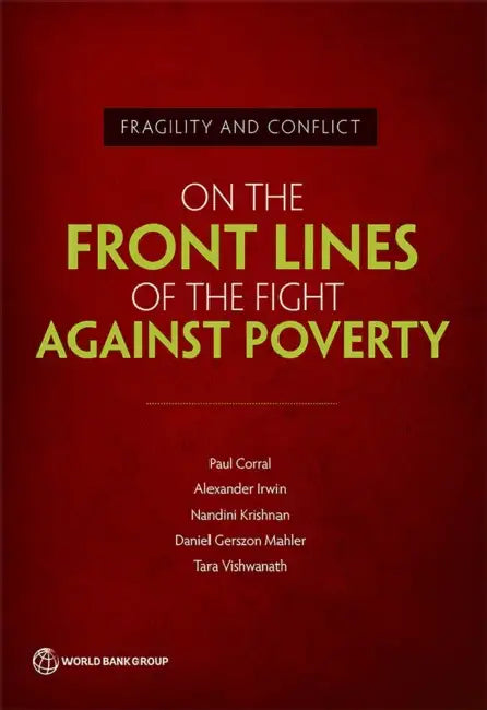 Fragility and Conflict: On the Front Lines of the Fight against Poverty by Paul Corral, Alexander Irwin, Nandini Krishnan