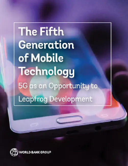 The Path to 5g in the Developing World: Planning Ahead for a Smooth Transition by World Bank