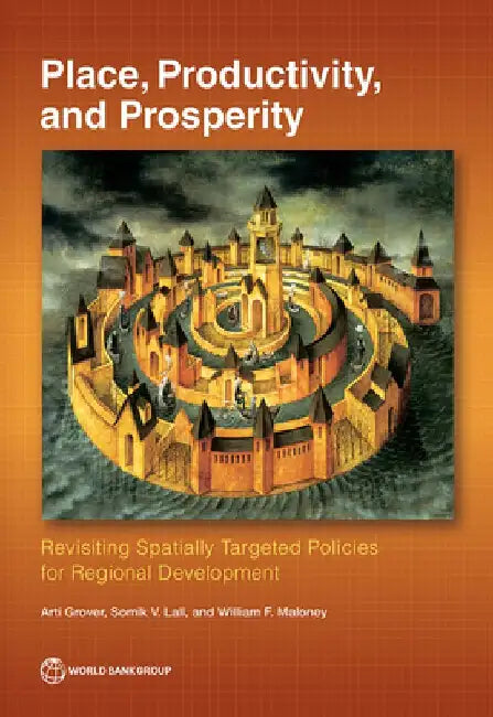 Place, Productivity, and Prosperity: Revisiting Spatially Targeted Policies for Regional Development by Arti Grover