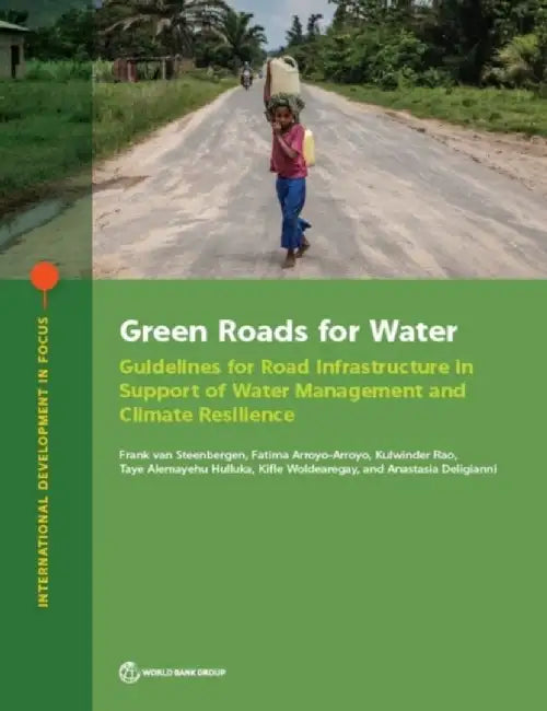 Green Roads for Water: Guidelines for Road Infrastructure in Support of Water Management and Climate Resilience by Frank Van Steenbergen