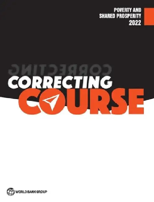 Poverty and Shared Prosperity 2022: Correcting Course by World Bank
