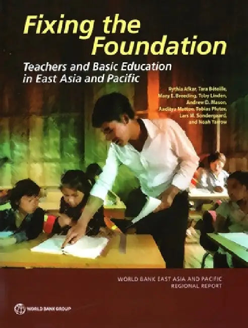 Fixing the Foundation: Teachers and Basic Education in East Asia and Pacific by Rythia Afkar