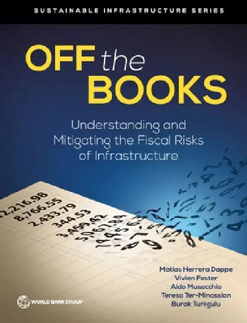 Off the Books: Understanding and Mitigating the Fiscal Risks of Infrastructure by Matías Herrera Dappe