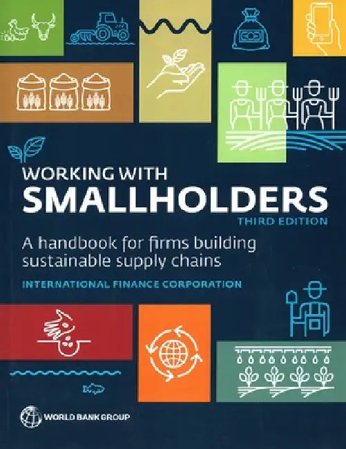 Working with Smallholders: A Handbook for Firms Building Sustainable Supply Chains, Third Edition by International Finance Corporation