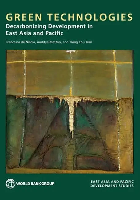 Green Technologies: Decarbonizing Development in East Asia and Pacific by Francesca De Nicola