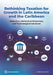 Rethinking Taxation for Growth in Latin America and the Caribbean: Objectives, Behavioral Responses, and Technological Advances by Guillermo Vuletin