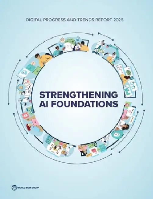 Digital Progress and Trends Report 2025: Strengthening AI Foundations by The World Bank