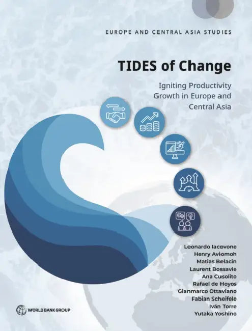 TIDES of Change (E): Igniting Productivity Growth in Europe and Central Asia (E) by Gianmarco Ottaviano, Ana Cusolito, Iván Torre