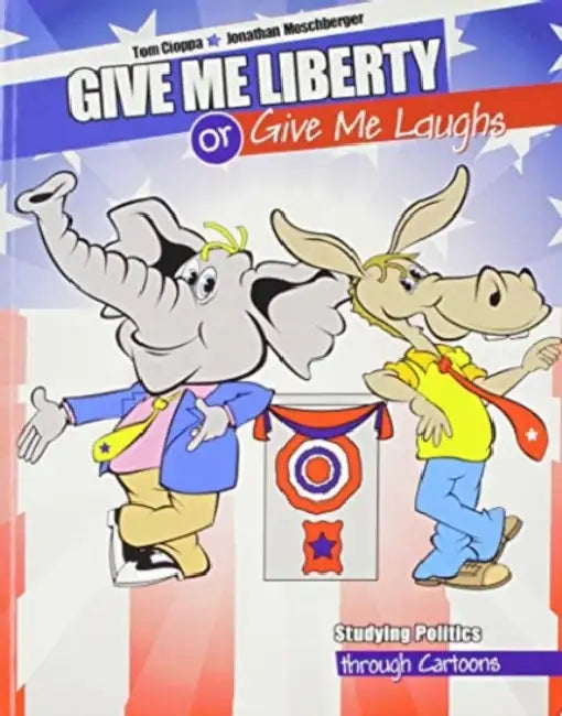 Give Me Liberty or Give Me Laughs: Studying Politics Through Cartoons by Ludger O. Figura