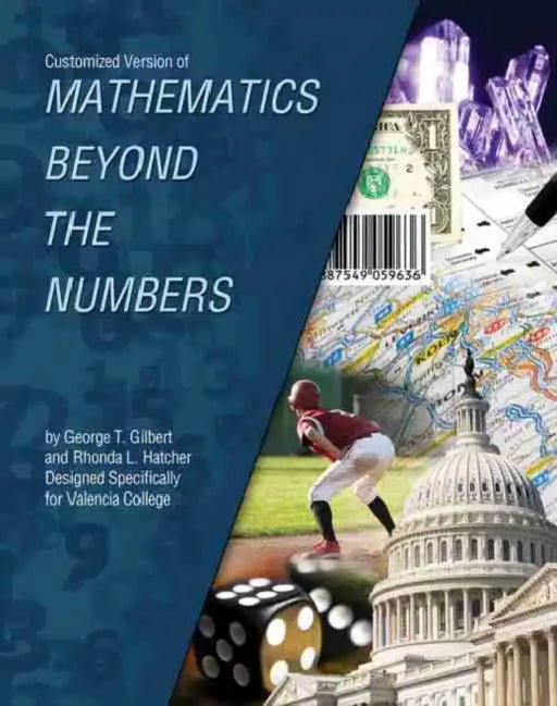 Customized Version of Mathematics Beyond the Numbers by George T. Gilbert and Rhonda L. Hatcher Designed Specifically for Valencia College by Valencia College East Campus Mathematics