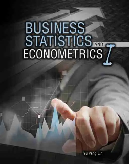 Business Statistics and Econometrics I by Jack London