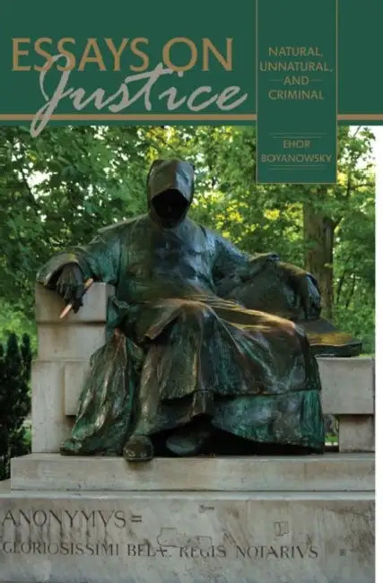 Essays on Justice: Natural, Unnatural, and Criminal by Steven Givant