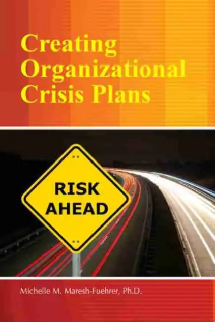 Creating Organizational Crisis Plans by Sharon Anne Klingler