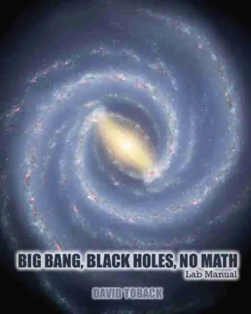 Big Bang, Black Holes, No Math Lab Manual by Toback David