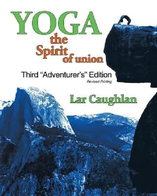 Yoga: The Spirit of Union by Caughlan Lar