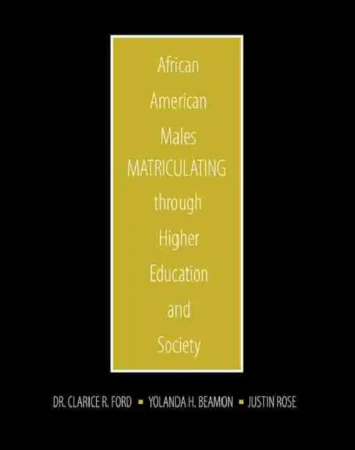 African American Males Matriculating through Higher Education and Society by Jeanne Willis