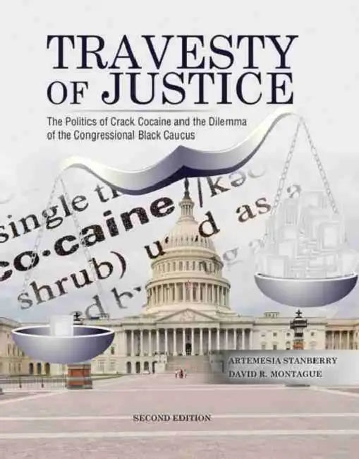 Travesty of Justice: The Politics of Crack Cocaine and the Dilemma of the Congressional Black Caucus by Shrinivas Mahadeo Rohidas