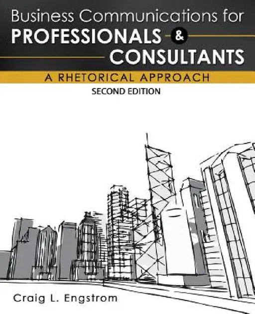 Business Communications for Professionals and Consultants: A Rhetorical Approach by Engstrom Craig