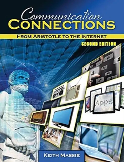 Communication Connections: From Aristotle to the Internet by Muralidhar Kurni