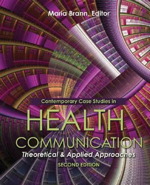 Contemporary Case Studies in Health Communication: Theoretical and Applied Approaches by Maria Brann