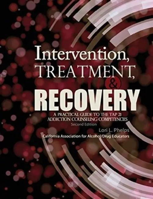Intervention, Treatment, and Recovery: A Practical Guide to the Tap 21 Addiction Counseling Competencies by Blas M. Vinagre