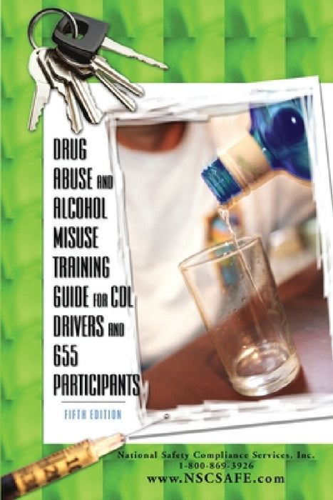 Drug Abuse and Alcohol Misuse Training Guide for CDL Drivers and 655 Participants by National Safety Compliance