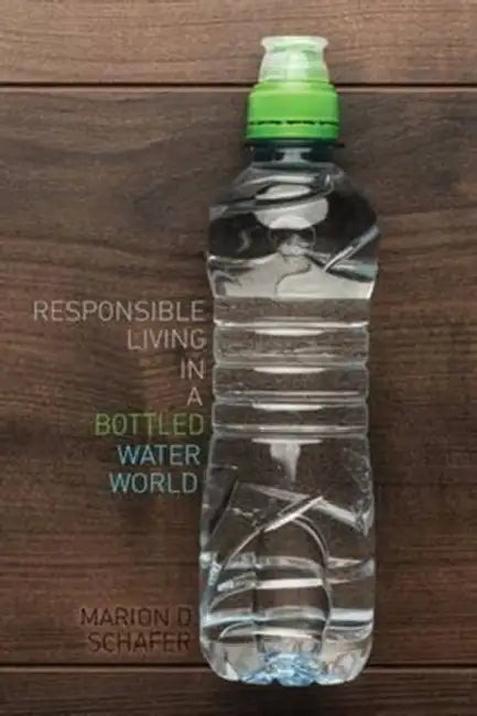 Responsible Living in a Bottled Water World by Nicholas Kollerstrom