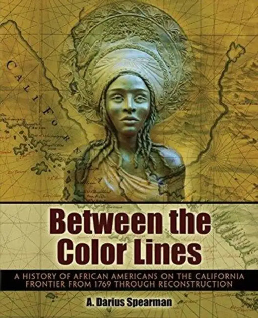 Between the Color Lines: A History of African Americans on the California Frontier from 1769 through Reconstruction by Mary Pope Osborne