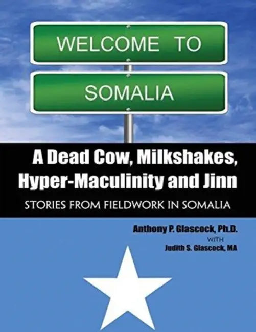 A Dead Cow, Milkshakes, Hyper-Masculinity and Jinn: Stories from Fieldwork in Somalia by Brogen Murphy