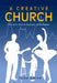 A Creative Church: The Arts and a Century of Renewal by Smith