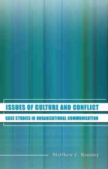 Issues of Organizational Culture and Conflict: Case Studies in Organizational Communication by Ramsey