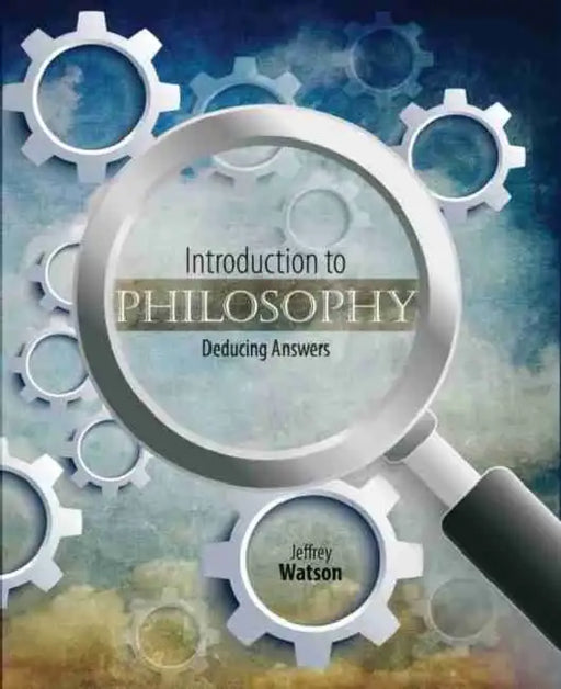 Introduction to Philosophy: Deducing Answers by Sam Dalrymple
