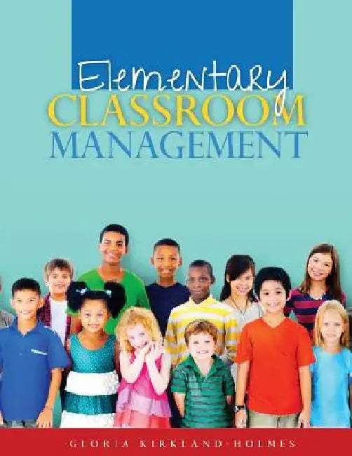 Elementary Classroom Management by Kirkland-Holmes Gloria