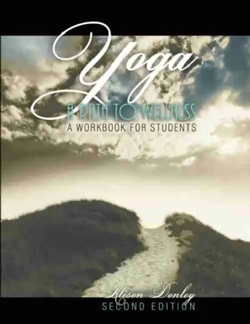 Yoga: A Path to Wellness: A Workbook for Students by Donley