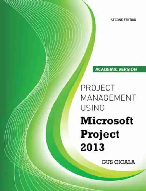 Project Management Using Microsoft Project 2013 - Academic Version by Stephen H. Norwood