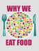 Why We Eat Food by Scully
