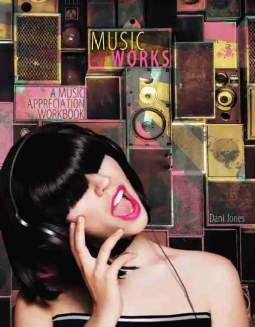 Music Works: A Music Appreciation Workbook by Agnieszka Kotwasinska