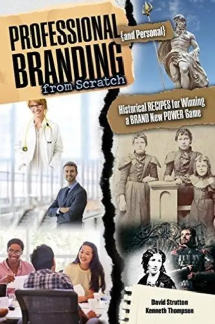Professional and Personal Branding from Scratch: Historical Recipes for Winning a Brand New Power Game by Alice Oseman