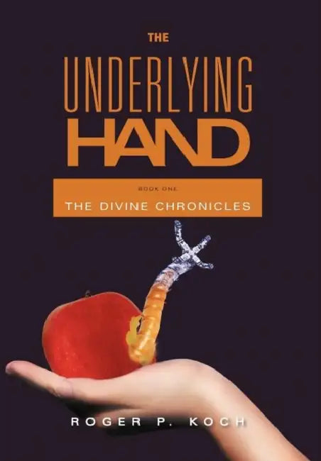 The Underlying Hand: Book One by Roger P. Koch