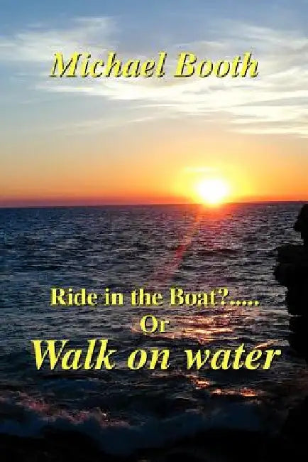 Ride in the boat.....? or walk on water by Michael Booth