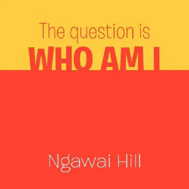 The question is WHO AM I: a Builder by Ngawai Hill