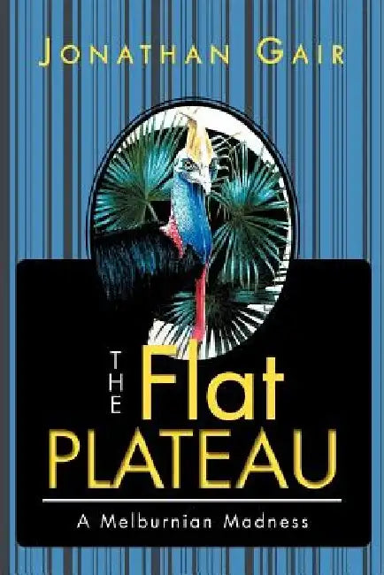The Flat Plateau: A Melburnian Madness by Jonathan Gair