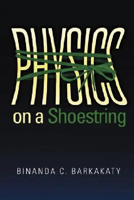 Physics on a Shoestring by Binanda C. Barkakaty