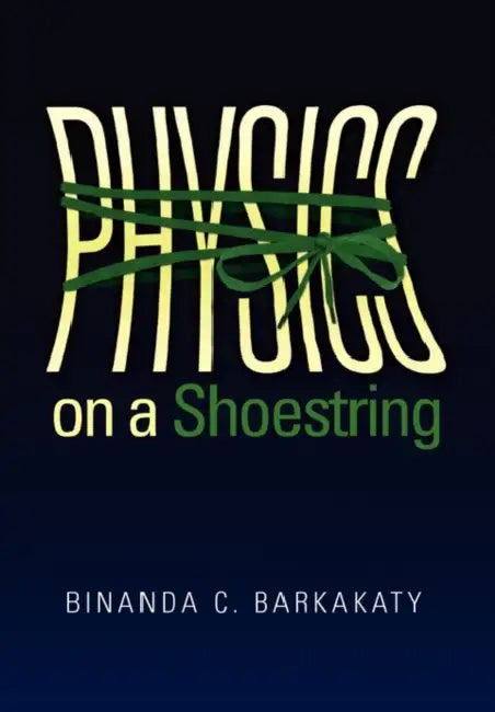 Physics on a Shoestring by Binanda C. Barkakaty