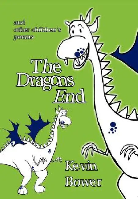 The Dragon's End: And Other Children's Poems by Kevin Bower